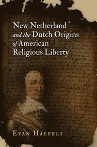 bokomslag New Netherland and the Dutch Origins of American Religious Liberty