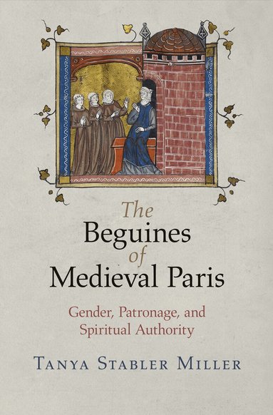 Tanya Stabler Miller - Beguines of Medieval Paris, Häftad