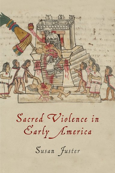 Susan Juster - Sacred Violence in Early America, Häftad