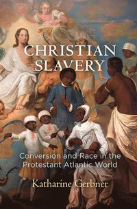 bokomslag Christian Slavery: Conversion and Race in the Protestant Atlantic World