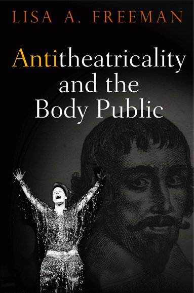 Lisa A. Freeman - Antitheatricality and the Body Public, Häftad