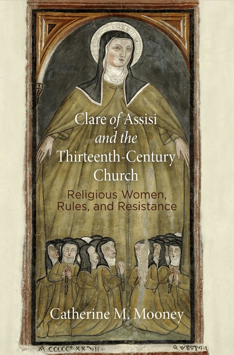 Catherine M. Mooney - Clare of Assisi and the Thirteenth-Century Church, Häftad