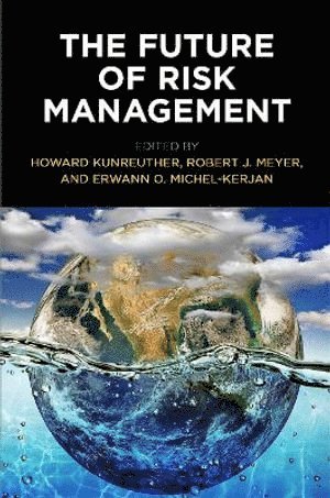 Howard Kunreuther, Robert J. Meyer, Erwann O. Michel-Kerjan, Robert J Meyer, Erwann O Michel-Kerjan - Future of Risk Management, Häftad