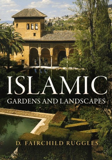 D. Fairchild Ruggles - Islamic Gardens and Landscapes, Häftad