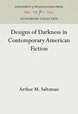 Arthur M. Saltzman - Designs of Darkness in Contemporary American Fiction, Inbunden