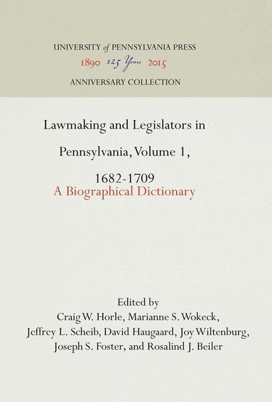 Craig W. Horle, Marianne S. Wokeck, Jeffrey L. Scheib, David Haugaard, Joy Wiltenburg, Joseph S. Foster, Rosalind J. Beiler - Lawmaking and Legislators in Pennsylvania, Volume 1, 1682-1709, Inbunden