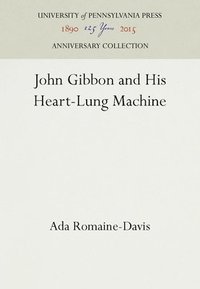 bokomslag John Gibbon and His Heart-Lung Machine