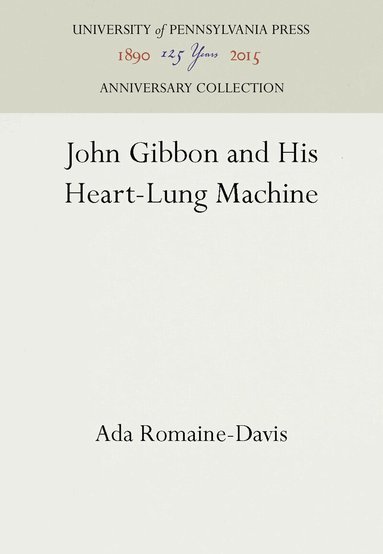 Ada Romaine-Davis - John Gibbon and His Heart-Lung Machine, Inbunden
