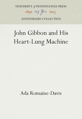 John Gibbon and His Heart-Lung Machine 1
