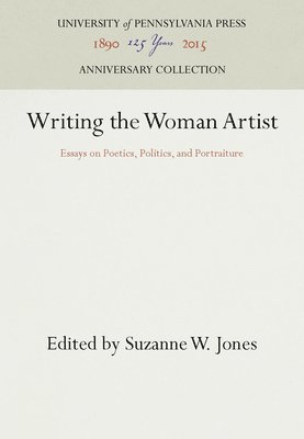 bokomslag Writing the Woman Artist: Essays on Poetics, Politics, and Portraiture