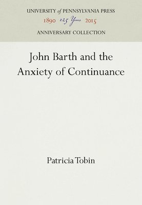 bokomslag John Barth and the Anxiety of Continuance
