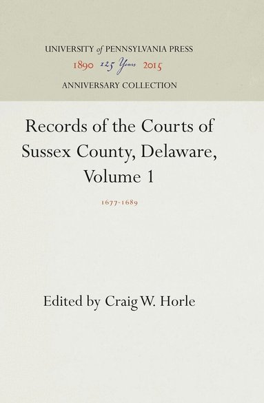 Craig W. Horle - Records of the Courts of Sussex County, Delaware, Volume 1, Inbunden