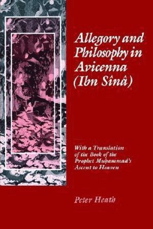 Peter Heath - Allegory and Philosophy in Avicenna (Ibn Sînâ), Inbunden