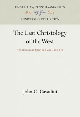 bokomslag The Last Christology of the West: Adoptionism in Spain and Gaul, 785-82