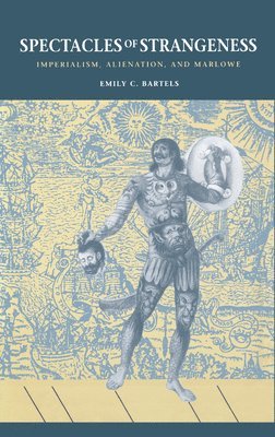 Emily C. Bartels, Emily C Bartels - Spectacles of Strangeness, Inbunden