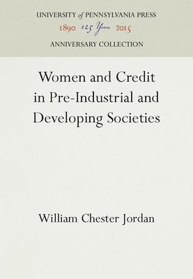 William Chester Jordan - Women and Credit in Pre-Industrial and Developing Societies, Inbunden