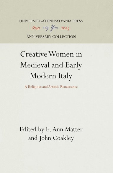 E. Ann Matter, John Coakley - Creative Women in Medieval and Early Modern Italy, Inbunden