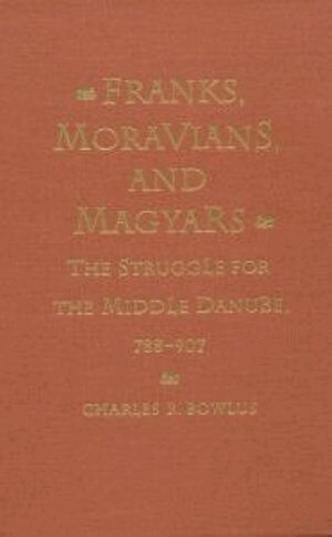 Charles R. Bowlus - Franks, Moravians, and Magyars, Inbunden
