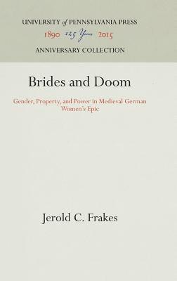 Brides and Doom: Gender, Property, and Power in Medieval German Women's Epic
