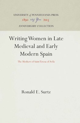 Ronald E. Surtz, Ronald E Surtz - Writing Women in Late Medieval and Early Modern Spain, Inbunden