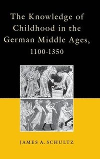 bokomslag The Knowledge of Childhood in the German Middle Ages, 1100-1350