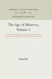 bokomslag Age of Minerva: v. 1 Counter-rational Reason in the Eighteenth Century - Goya and the Paradigm of Unreason in Western Europe