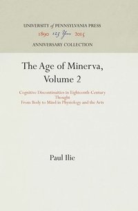 bokomslag Age of Minerva: v. 2 Cognitive Discontinuities in Eighteenth-century Thought from Body to Mind in Physiology and the Arts