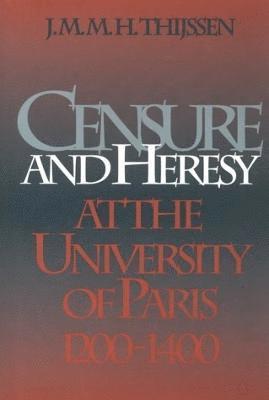 Censure and Heresy at the University of Paris, 1200-1400 1