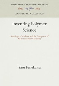 bokomslag Inventing Polymer Science: Staudinger, Carothers, and the Emergence of Macromolecular Chemistry