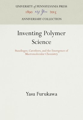 bokomslag Inventing Polymer Science: Staudinger, Carothers, and the Emergence of Macromolecular Chemistry