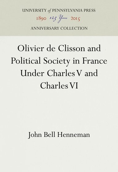 John Bell Henneman - Olivier De Clisson and Political Society in France Under Charles V and Charles VI, Inbunden