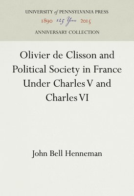 Olivier De Clisson and Political Society in France Under Charles V and Charles VI 1
