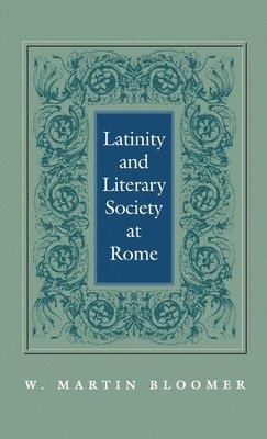 W. Martin Bloomer, W Martin Bloomer - Latinity and Literary Society at Rome, Inbunden