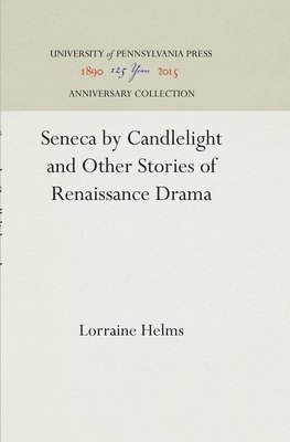 bokomslag Seneca by Candlelight and Other Stories of Renaissance Drama