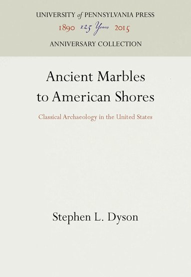 Stephen L. Dyson - Ancient Marbles to American Shores, Inbunden