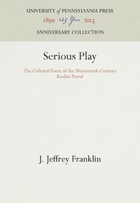 bokomslag Serious Play: The Cultural Form of the Nineteenth-Century Realist Novel