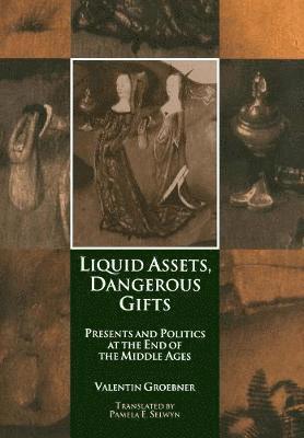 Valentin Groebner - Liquid Assets, Dangerous Gifts, Inbunden