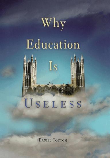 Daniel Cottom - Why Education Is Useless, Inbunden