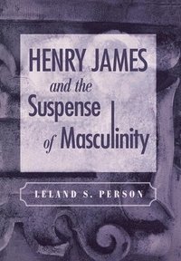 bokomslag Henry James and the Suspense of Masculinity