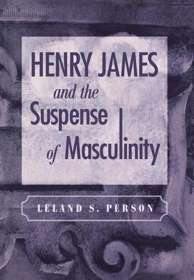 bokomslag Henry James and the Suspense of Masculinity