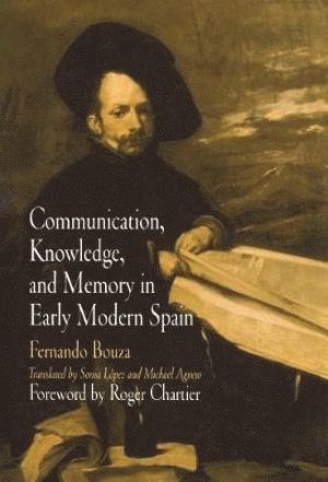 bokomslag Communication, Knowledge, and Memory in Early Modern Spain