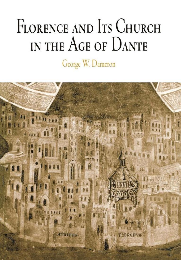 Florence and Its Church in the Age of Dante 1