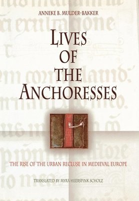 Anneke B. Mulder-Bakker, Anneke B Mulder-Bakker - Lives of the Anchoresses, Inbunden