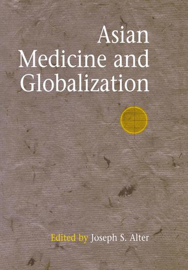 Joseph S. Alter - Asian Medicine and Globalization, Inbunden
