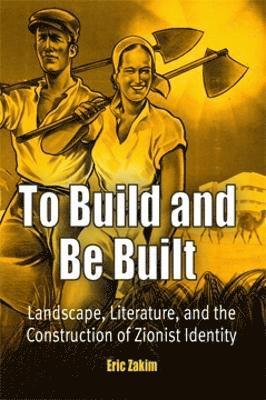Eric Zakim - To Build and Be Built, Inbunden
