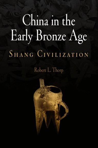 Robert L. Thorp - China in the Early Bronze Age, Inbunden