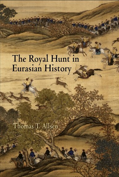 Thomas T. Allsen - Royal Hunt in Eurasian History, Inbunden