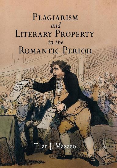 Tilar J. Mazzeo - Plagiarism and Literary Property in the Romantic Period, Inbunden