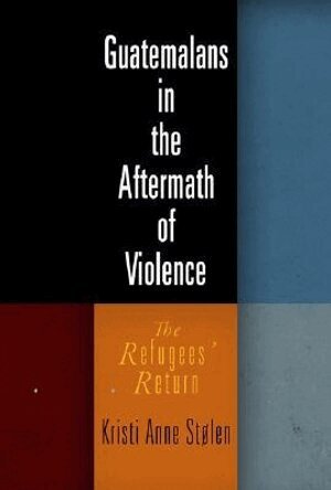 Kristi Anne Stolen, Kristi Anne Stølen - Guatemalans in the Aftermath of Violence, Inbunden