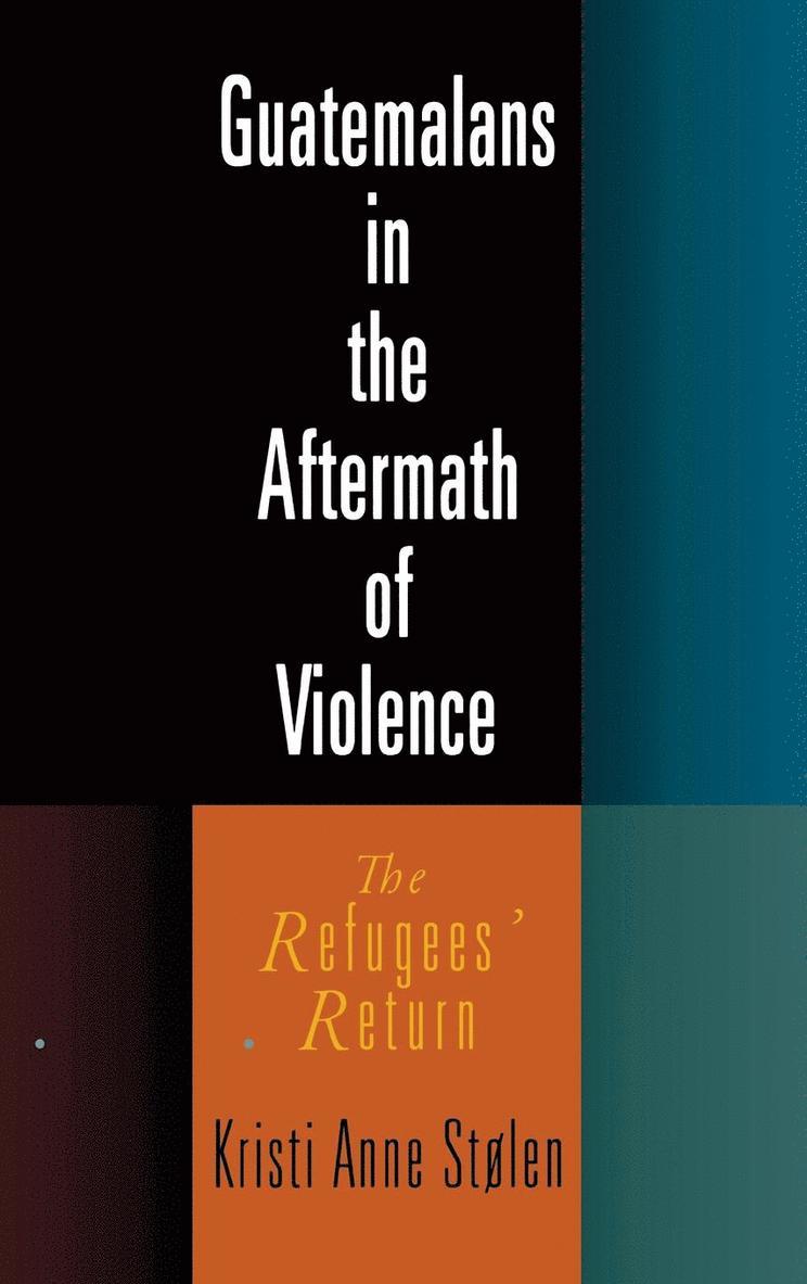 Kristi Anne Stolen, Kristi Anne Stølen - Guatemalans in the Aftermath of Violence, Inbunden